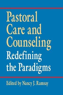Pastoral Care and Counseling: Redefining the Paradigms - cover