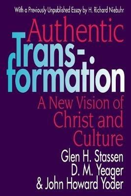 Authentic Transformation: New Vision of Christ and Culture - John Howard Yoder,etc. - cover