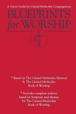 Blueprints for Worship: A User's Guide for United Methodist Congregations
