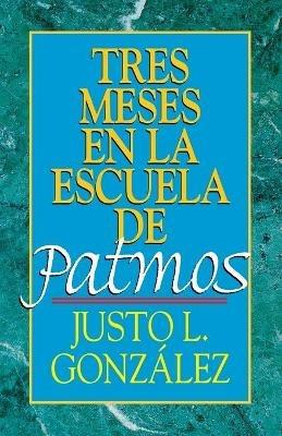Tres Meses en la Escuela de Patmos - Justo L. Gonzalez - cover