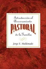 Introduccion Al Asesoramiento Pastoral De La Familia: Introduction to Pastoral Family Counseling Spanish