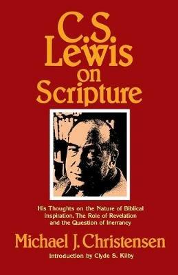 C.S. Lewis on Scripture: His Thoughts on the Nature of Biblical Inspiration, the Role of Revelation, a the Question of Inerrancy - Michael J. Christensen - cover