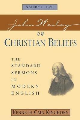 John Wesley on Christian Beliefs: The Standard Sermons in Modern English - John Wesley - cover