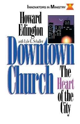 Downtown Church: The Heart of the City - Howard Edington,Lyle E. Schaller - cover