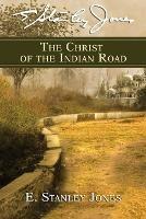 Christ of the Indian Road, The - E. Stanley Jones - cover