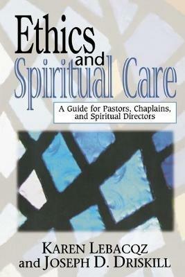 Ethics and Spiritual Care: A Guide for Pastors, Chaplains and Spiritual Directors - Karen Lebacqz,Joseph D. Driskill - cover