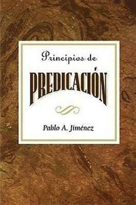 Principios De La Predicacion: Principles of Preaching Spanish - Pablo A. Jimenez - cover