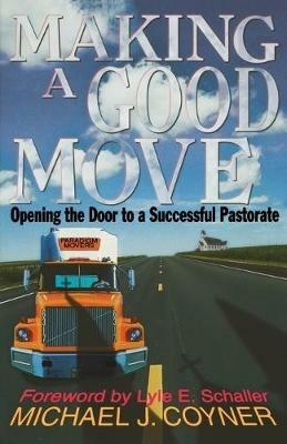 Making a Good Move: Operating the Door to a Successful Pastorate - Michael Coyner - cover
