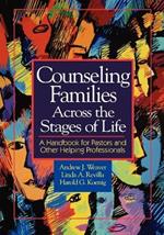 Counseling Families: A Handbook for Pastors and Other Helping Professionals / Andrew J. Weaver, Linda A. Revilla, Harold G. Koenig.