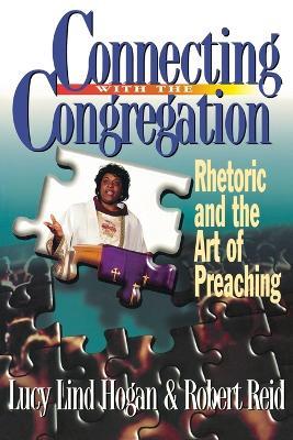 Connecting with the Congregation: Rhetoric and the Art of Preaching - Lucy Hogan,Robert Reid - cover