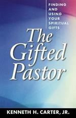 The Gifted Pastor: Finding and Using Your Spiritual Gifts / Kenneth H. Carter, Jr.