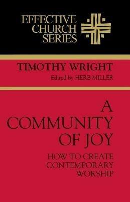 A Community of Joy: How to Create Contemporary Worship - Timothy Wright - cover