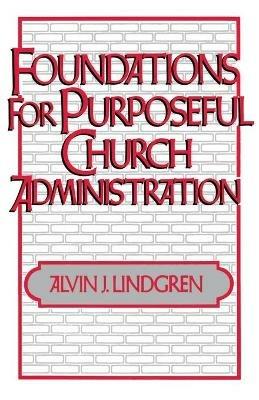 Foundations for Purposeful Church Administration - A.J Lindgren - cover