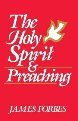 The Holy Spirit and Preaching - James Forbes - cover