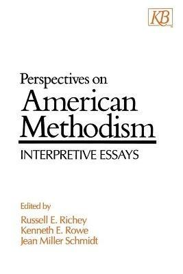 Perspectives on American Methodism: Interpretive Essays - Russell E. Richey,Kenneth E. Rowe,Jean Miller Schmidt - cover