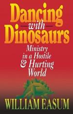 Dancing with Dinosaurs: Ministry in a Hostile and Hurting World