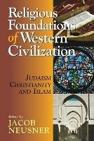 Religious Foundations of Western Civilization: Judaism, Christianity and Islam