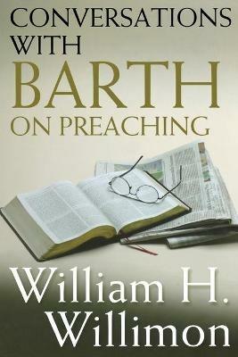 Conversations with Barth on Preaching - William H. Willimon - cover