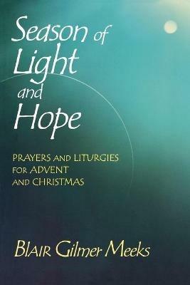 Season of Light and Hope: Prayers and Liturgies for Advent and Christmas - Blair Gilmer Meeks - cover