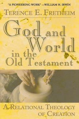 God and World in the Old Testament: A Relational Theology of Creation - Terence E. Fretheim - cover