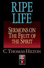 Ripe Life: Sermons on the Fruit of the Spirit