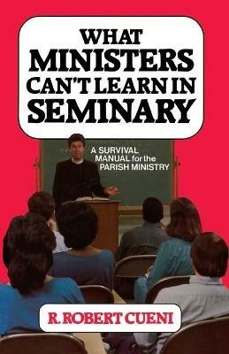 What Ministers Can't Learn in Seminary - Robert R. Cueni - cover