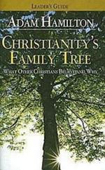 Christianity's Family Tree Leader's Guide: What Other Christians Believe and Why