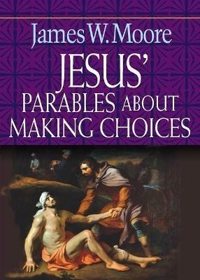 Jesus' Parables About Making Choices - James W. Moore - cover