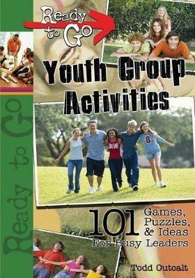 Ready-to-go Youth Group Activities: 101 Games, Puzzles, Quizzes and Ideas Busy Leaders - Todd Outcalt - cover