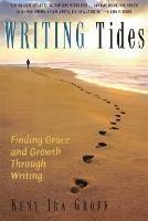 Writing Tides: Finding Grace and Growth Through Writing - Kent Ira Groff - cover