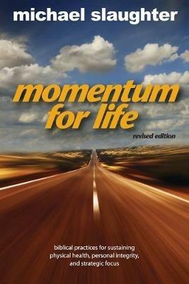 Momentum for Life: Biblical Principles for Sustaining Physical Health, Personal Integrity, and Strategic Focus - Mike Slaughter - cover