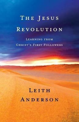 The Jesus Revolution: Learning from Christ's First Followers - Leith Anderson - cover