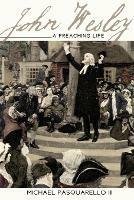 John Wesley: A Preaching Life