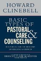 Basic Types of Pastoral Care & Counseling: Resources for the Ministry of Healing and Growth - Howard Clinebell - cover