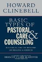 Basic Types of Pastoral Care & Counseling: Resources for the Ministry of Healing and Growth