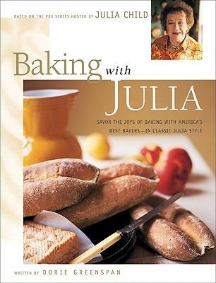 Baking with Julia: Sift, Knead, Flute, Flour, And Savor... - Julia Child - cover