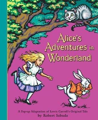 Alice's Adventures in Wonderland: The perfect gift with super-sized pop-ups! - Robert Sabuda - cover