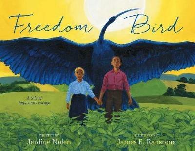 Freedom Bird: A Tale of Hope and Courage - Jerdine Nolen - cover