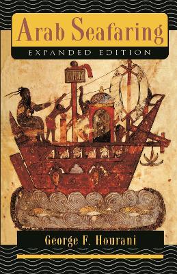 Arab Seafaring: In the Indian Ocean in Ancient and Early Medieval Times - Expanded Edition - George F. Hourani - cover