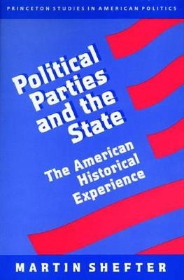 Political Parties and the State: The American Historical Experience - Martin Shefter - cover