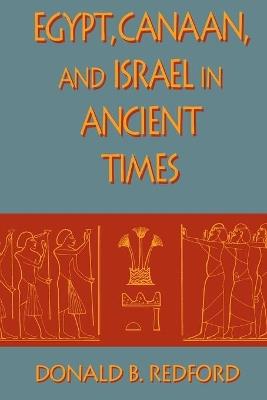Egypt, Canaan, and Israel in Ancient Times - Donald B. Redford - cover