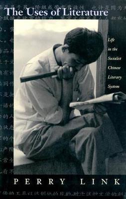 The Uses of Literature: Life in the Socialist Chinese Literary System - Perry Link - cover