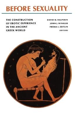 Before Sexuality: The Construction of Erotic Experience in the Ancient Greek World - cover