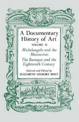 A Documentary History of Art, Volume 2: Michelangelo and the Mannerists, The Baroque and the Eighteenth Century - Elizabeth Gilmore Holt - cover