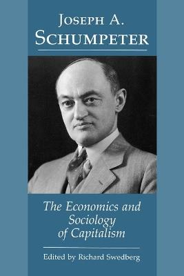 Joseph A. Schumpeter: The Economics and Sociology of Capitalism - cover