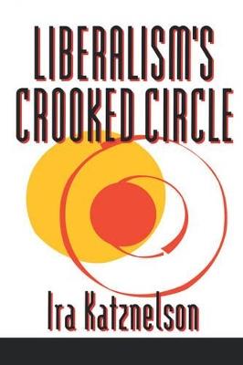 Liberalism's Crooked Circle: Letters to Adam Michnik - Ira Katznelson - cover