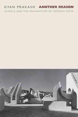 Another Reason: Science and the Imagination of Modern India - Gyan Prakash - cover