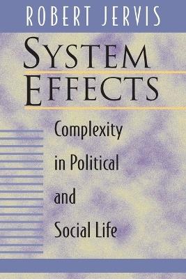 System Effects: Complexity in Political and Social Life - Robert Jervis - cover