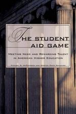 The Student Aid Game: Meeting Need and Rewarding Talent in American Higher Education