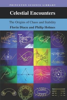 Celestial Encounters: The Origins of Chaos and Stability - Florin Diacu,Philip J. Holmes - cover